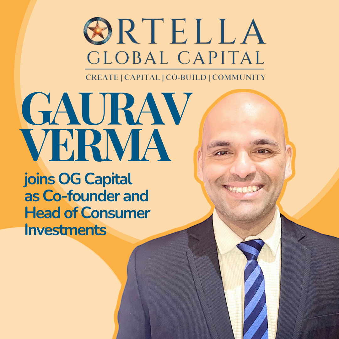 Ortella Global Capital Announces Seasoned Executive Gaurav Verma as Co-founder and Head of Consumer Investments to Hyperscale Portfolio