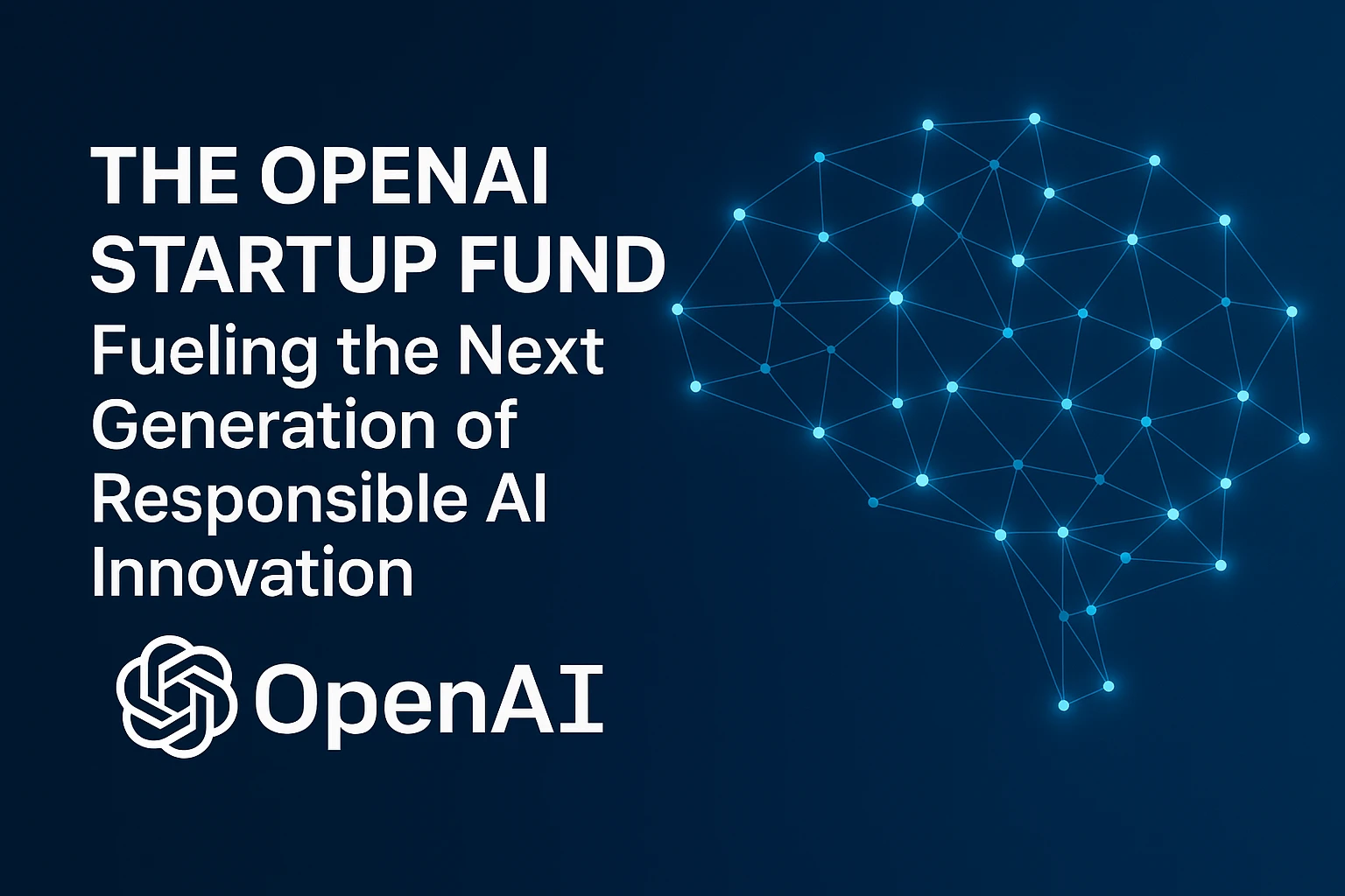 The OpenAI Startup Fund: Fueling the Next Generation of Responsible AI Innovation