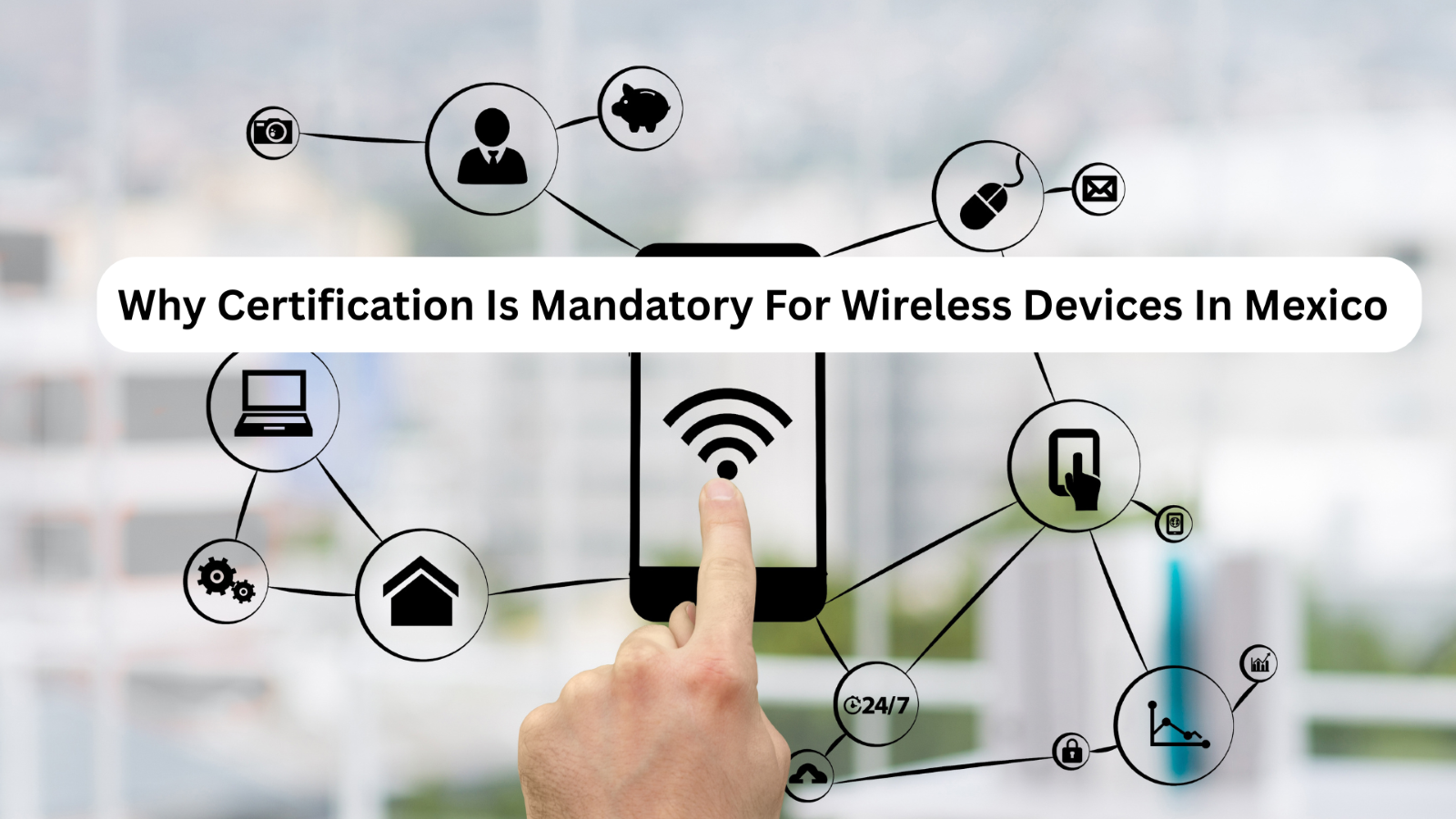 Why Certification Is Mandatory For Wireless Devices In Mexico