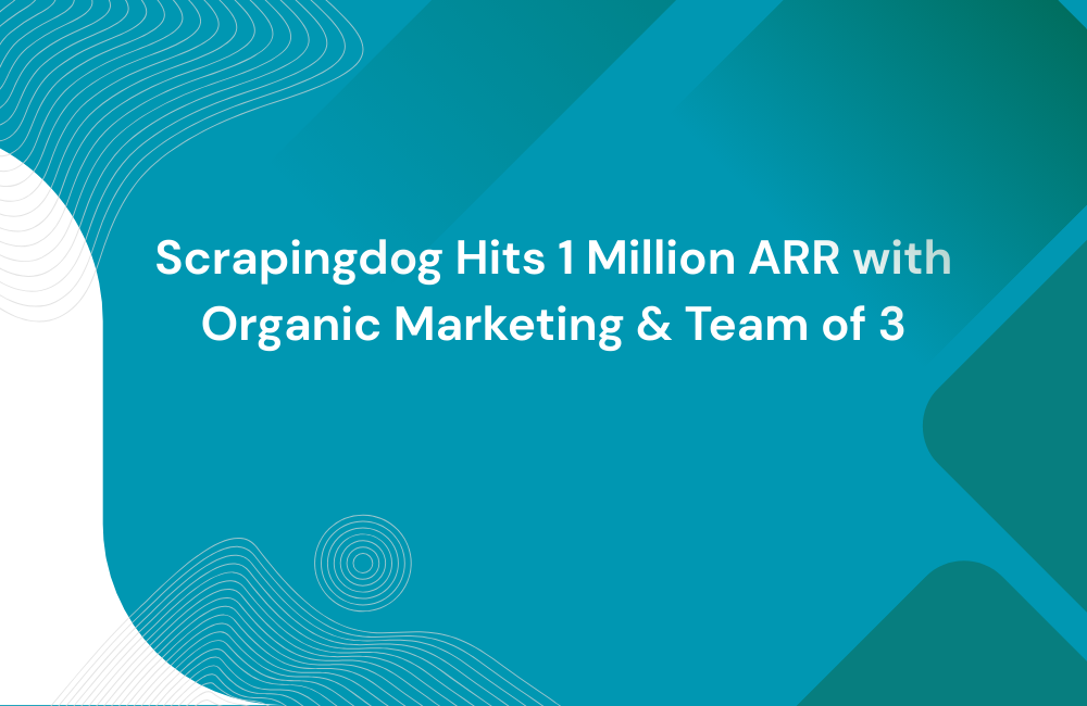 Scrapingdog Hits 1 Million ARR with Organic Marketing & Team of 3