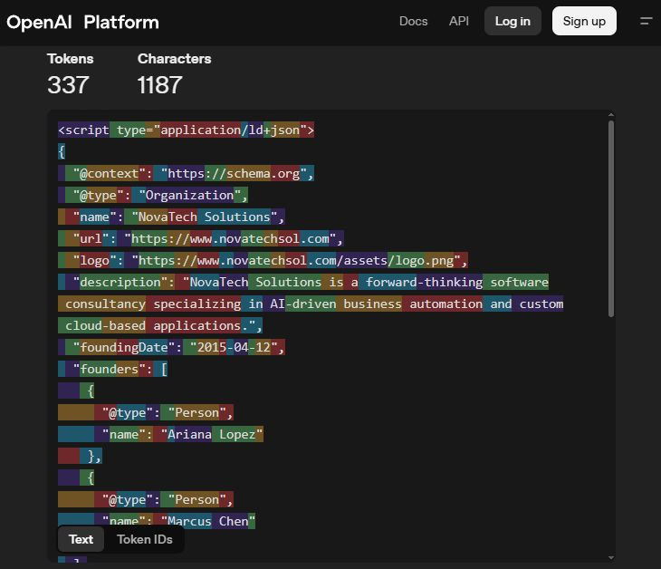 A screenshot of the OpenAI Platform Tokenizer tool on a dark interface, showing how a JSON-LD structured data script is broken down into individual tokens. At the top left, the counter displays "Tokens: 337" and "Characters: 1187". The code block below contains a script tag with type application/ld+json detailing an Organization schema for "NovaTech Solutions", with individual text chunks highlighted in alternating background colors to represent tokenization. A screenshot of the OpenAI Platform Tokenizer tool on a dark interface, showing how a JSON-LD structured data script is broken down into individual tokens. At the top left, the counter displays "Tokens: 337" and "Characters: 1187". The code block below contains a script tag with type application/ld+json detailing an Organization schema for "NovaTech Solutions", with individual text chunks highlighted in alternating background colors to represent tokenization.